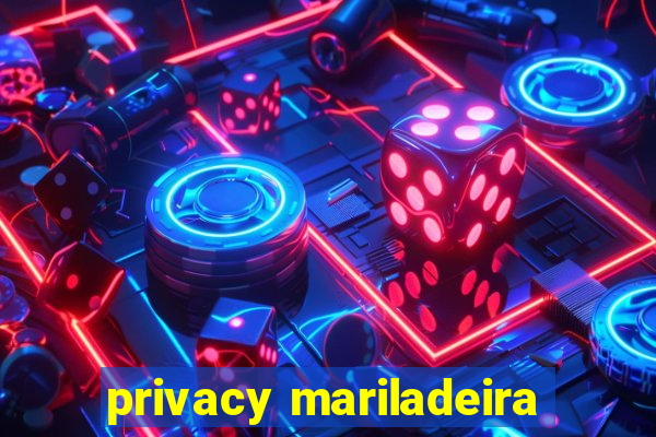 privacy mariladeira